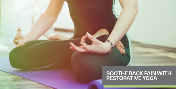 Soothe Back Pain with Restorative Yoga